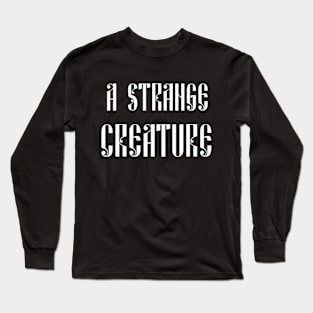 A Strange Creature Long Sleeve T-Shirt